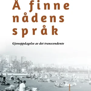 Å finne nådens språk : Gjenoppdagelse av det transcendente
